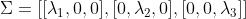 \Sigma =[[\lambda_{1},0,0],[0,\lambda_{2},0],[0,0,\lambda_{3}]]