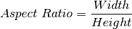 Aspect \; Ratio = \frac{Width}{Height}