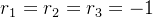 r_{1}=r_{2}=r_{3}=-1