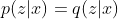 p(z|x)=q(z|x)