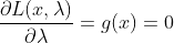 \frac{\partial L(x,\lambda)}{\partial \lambda} = g(x) = 0