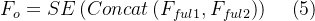 F_{o}=SE\left ( Concat\left ( F_{ful1},F_{ful2} \right ) \right )\; \; \; \; \left ( 5 \right )