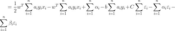 =\frac{1}{2}w^T\sum_{i=1}^{n}a_iy_ix_i-w^T\sum_{i=1}^{n}a_iy_ix_i+\sum_{i=1}^{n}\alpha_i-b\sum_{i=1}^{n}a_iy_i+C\sum_{i=1}^{n}\varepsilon_i -\sum_{i=1}^{n}\alpha_i\varepsilon_i-\sum_{i=1}^{n}\beta_i\varepsilon_i