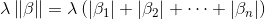 \lambda \left \| \beta \right \|=\lambda \left ( \left | \beta _{1} \right | +\left | \beta _{2} \right | +\cdots +\left | \beta _{n} \right | \right )