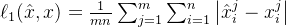 \ell_{1}(\hat{x}, x)=\frac{1}{m n} \sum_{j=1}^{m} \sum_{i=1}^{n}\left|\hat{x}_{i}^{j}-x_{i}^{j}\right|