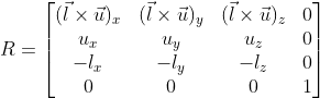 R=\begin{bmatrix} (\vec{l}\times\vec{u})_x & (\vec{l}\times\vec{u})_y & (\vec{l}\times\vec{u})_z & 0\\ u_x & u_y & u_z & 0\\ -l_x & -l_y & -l_z & 0\\ 0 & 0 & 0 & 1 \end{bmatrix}