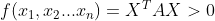 f(x_{1},x_{2}...x_{n})=X^{T}AX> 0