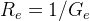 R_{e}=1/G_{e}