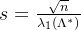 s=\frac{\sqrt n}{\lambda_1(\Lambda^*)}