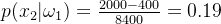 p(x_{2}|\omega_{1}) =\frac{2000-400}{8400} =0.19