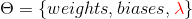 \Theta = \{weights,biases,{\color{Red} \lambda}\}