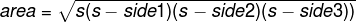 area = \sqrt{s(s-side1)(s-side2)(s-side3))}