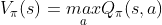 V_{\pi}(s)=\underset{a}{max}Q_{\pi}(s,a)