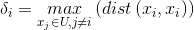 \delta _{i}=\underset{x_{j}\in U,j\neq i}{max}\left ( dist\left ( x_{i},x_{i} \right ) \right )