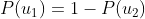 P(u_{1})=1-P(u_{2})