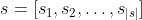 s={[s_{1},s_{2},\dots,s_{|s|}]}