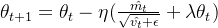 \theta_{t+1} = \theta_t - \eta (\frac{\hat{m_t}}{\sqrt{\hat{v_t} + \epsilon }} + \lambda \theta_{t})