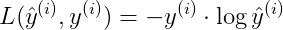 L(\hat{y}^{(i)}, y^{(i)})=-y^{(i)} \cdot \log \hat{y}^{(i)}$