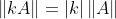 \left \| kA \right \|=\left | k \right |\left \| A \right \|