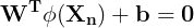 \large \mathbf{W^T \phi(X_n) + b = 0}