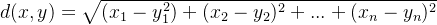 d(x,y)=\sqrt{(x_{1}-y_{1}^{2})+(x_{2}-y_{2})^{2}+...+(x_{n}-y_{n})^{2}}