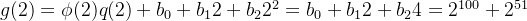 g(2)=\phi (2)q(2)+b_0+b_12+b_22^2 =b_0+b_12+b_24=2^{100}+2^{51}