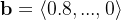 \mathbf{b}=\left \langle 0.8,...,0 \right \rangle