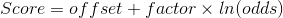 Score = offset + factor \times ln(odds)