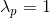 \lambda_{p}=1