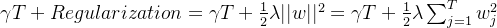 \gamma T+Regularization=\gamma T+\frac{1}{2} \lambda||w||^2=\gamma T+\frac{1}{2} \lambda \sum_{j=1}^Tw_j^2