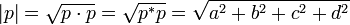 |p| = \sqrt{p \cdot p} = \sqrt{p^*p} = \sqrt{a^2 + b^2 + c^2 + d^2}