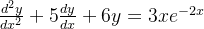 \frac{d^{2}y}{dx^{2}}+5\frac{dy}{dx}+6y=3xe^{-2 x}