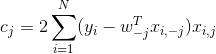 c_j = 2\sum_{i=1}^{N}(y_i -w^T_{-j}x_{i,-j})x_{i,j}