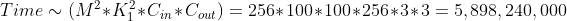 Time\sim (M^{2}*K_{1}^{2}*C_{in}*C_{out})=256*100*100*256*3*3=5,898,240,000