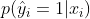 p(\hat{y}_i = 1 |x_i)