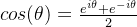 cos(\theta) = \frac{e^{i\theta} + e^{-i\theta}}{2}