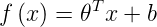 \large f\left ( x\right )=\theta ^{T}x+b