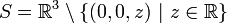 S=\mathbb{R}^3\setminus\{(0,0,z)~|~z\in\mathbb{R}\}