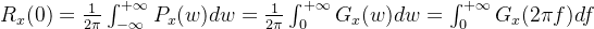 R_{x}(0)=\frac{1}{2 \pi}\int_{-\infty}^{+\infty}P_{x}(w)dw=\frac{1}{2 \pi}\int_{0}^{+\infty}G_{x}(w)dw=\int_{0}^{+\infty}G_{x}(2\pi f)df