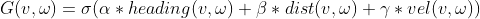 G(v,\omega )=\sigma (\alpha *heading(v,\omega )+\beta *dist(v,\omega )+\gamma *vel(v,\omega ))