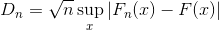 D_{n}=\sqrt{n}\sup_{x}\left | F_{n}(x)-F(x)\right |