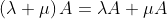 \left ( \lambda +\mu \right )A=\lambda A+\mu A