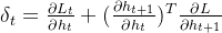 \delta_{t}=\frac{\partial L_t}{\partial h_t}+(\frac{\partial h_{t+1}}{\partial h_t})^T\frac{\partial L}{\partial h_{t+1}}