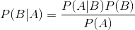 P(B|A)=\frac{P(A|B)P(B)}{P(A)}