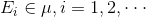 E_{i}\in \mu,i=1,2,\cdot \cdot \cdot