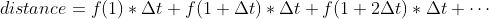 distance = f(1) * \Delta t + f(1+\Delta t) * \Delta t + f(1+ 2\Delta t) * \Delta t + \cdots