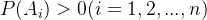 P(A_{i})>0(i=1,2,...,n)