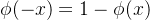 \phi (-x) = 1-\phi (x)