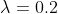 \lambda=0.2