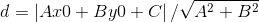 d = \left | Ax0+By0+C \right |/\sqrt{{A}^{2}+{B}^{2}}